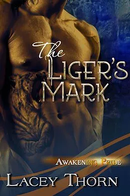 E-Book (epub) The Liger's Mark (Awakening Pride, #6) von Lacey Thorn