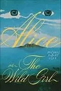 Fester Einband Alice, or the Wild Girl von Michael Robert Liska