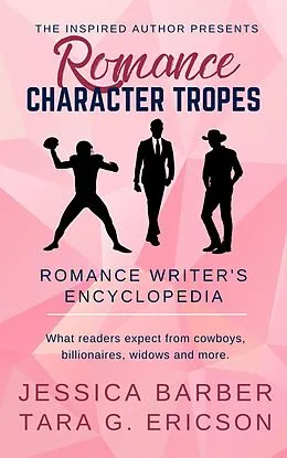 E-Book (epub) Romance Character Tropes: What Readers Expect from Cowboys, Billionaires, Widows and more (Romance Writer's Encyclopedia, #1) von Tara G. Ericson, Jessica Barber