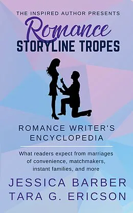 E-Book (epub) Romance Storyline Tropes: What Readers Expect from Marriages of Convenience, Matchmakers, Instant Families and more (Romance Writer's Encyclopedia, #2) von Tara G. Ericson, Jessica Barber