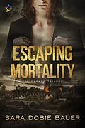 E-Book (epub) Escaping Mortality (The Escape Trilogy, #3) von Sara Dobie Bauer