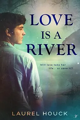 E-Book (epub) Love is a River von Laurel Houck