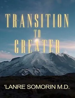E-Book (epub) Transition to Greater von 'Lanre Somorin M. D.