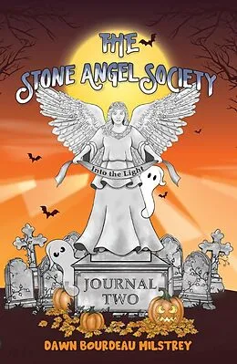 E-Book (epub) The Stone Angel Society: Journal Two, Into the Light von Dawn Bourdeau Milstrey