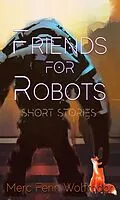 E-Book (epub) Friends For Robots von Merc Fenn Wolfmoor
