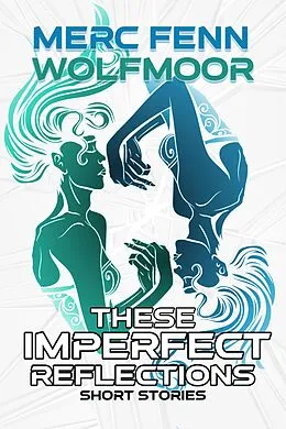 E-Book (epub) These Imperfect Reflections von Merc Fenn Wolfmoor