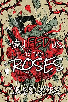E-Book (epub) You Fed Us To The Roses von Carlie St. George