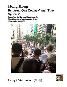 E-Book (epub) Hong Kong Between 'One Country' and 'Two Systems': Essays from the Year that Transformed the Hong Kong Special Administrative Region (June 2019-June 2020) von Larry Catá Backer