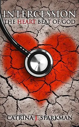 E-Book (epub) Intercession the Heart Beat of God von Catrina J. Sparkman