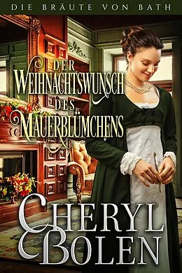 E-Book (epub) Der Weihnachtswunsch des Mauerblümchens (Die Bräute von Bath, #8) von Cheryl Bolen