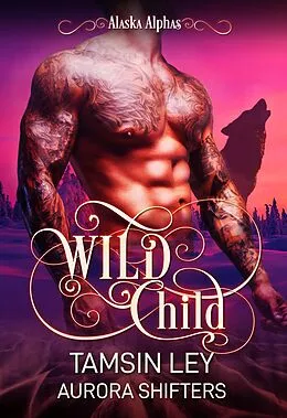 E-Book (epub) Wild Child (Alaska Alphas, #9) von Tamsin Ley, Aurora Shifters