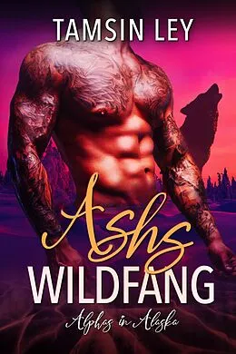 E-Book (epub) Ashs Wildfang (Alphas in Alaska, #4) von Tamsin Ley