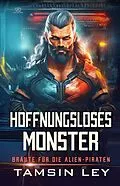 E-Book (epub) Hoffnungsloses Monster: Ein spannender Alien- & SciFi-Liebesromane mit Spice (Bräute für die Alien-Piraten, #2) von Tamsin Ley