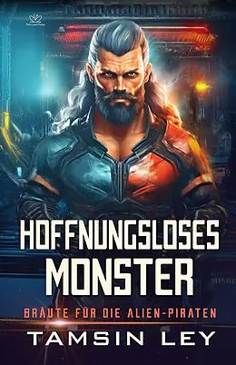 E-Book (epub) Hoffnungsloses Monster: Ein spannender Alien- & SciFi-Liebesromane mit Spice (Bräute für die Alien-Piraten, #2) von Tamsin Ley