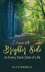 E-Book (epub) There Is a Brighter Side to Every Dark Side of Life von Dr. E. E. Mitchell Jr.
