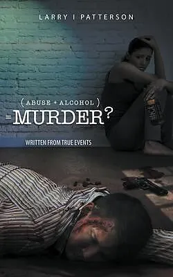 E-Book (epub) Abuse + Alcoholism, equals Murder? von Larry I. Patterson