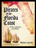 E-Book (epub) Pirates of the Florida Coast: Truths, Legends, and Myths von Robert Jacob