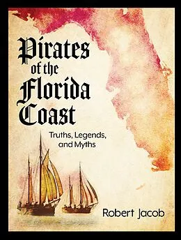 E-Book (epub) Pirates of the Florida Coast: Truths, Legends, and Myths von Robert Jacob