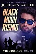 E-Book (epub) Black Moon Rising (Black Knights Inc: Reloaded, #4) von Julie Ann Walker