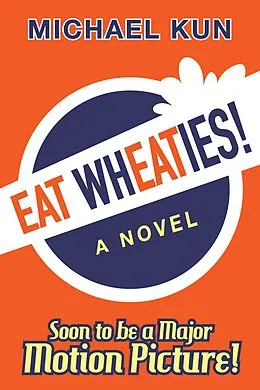 E-Book (epub) Eat Wheaties! A Wry Novel of Celebrity, Fandom and Breakfast Cereal von Michael Kun