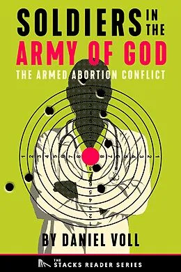 E-Book (epub) Soldiers in the Army of God: A True Story about the Future of the Armed Abortion Conflict (The Stacks Reader Series) von Daniel Voll