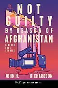 E-Book (epub) Not Guilty by Reason of Afghanistan: And Other True Stories (The Stacks Reader Series) von John H. Richardson