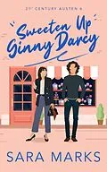 E-Book (epub) Sweeten Up Ginny Darcy (21st Century Austen, #6) von Sara Marks