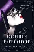E-Book (epub) Double Entendre (Lesbians in Leather Book 1) von Mistress Black Rose