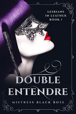 E-Book (epub) Double Entendre (Lesbians in Leather Book 1) von Mistress Black Rose