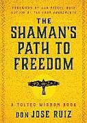 Kartonierter Einband The Shaman's Path to Freedom von Don Jose Ruiz