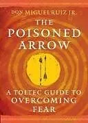 Kartonierter Einband The Poisoned Arrow von don Miguel, Jr. Ruiz
