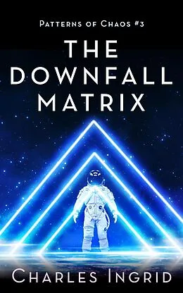 E-Book (epub) The Downfall Matrix (Patterns of Chaos, #3) von Rhondi Ann, Charles Ingrid