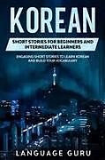 Kartonierter Einband Korean Short Stories for Beginners and Intermediate Learners von Language Guru