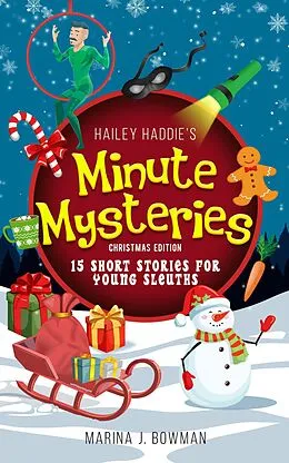 E-Book (epub) Hailey Haddie's Minute Mysteries Christmas Edition: 15 Short Stories For Young Sleuths von Marina J. Bowman