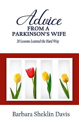 E-Book (epub) Advice From a Parkinson's Wife: 20 Lessons Learned the Hard Way (Parkinson's Disease, #1) von Barbara Sheklin Davis