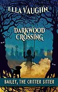 E-Book (epub) Darkwood Crossing: Bailey the Critter Sitter von Ella Vaughn