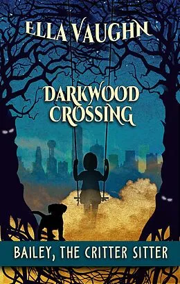E-Book (epub) Darkwood Crossing: Bailey the Critter Sitter von Ella Vaughn