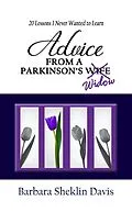 E-Book (epub) Advice from a Parkinson's Widow: 20 Lessons I Never Wanted to Learn (Parkinson's Disease, #2) von Barbara Sheklin Davis
