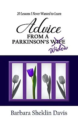 E-Book (epub) Advice from a Parkinson's Widow: 20 Lessons I Never Wanted to Learn (Parkinson's Disease, #2) von Barbara Sheklin Davis