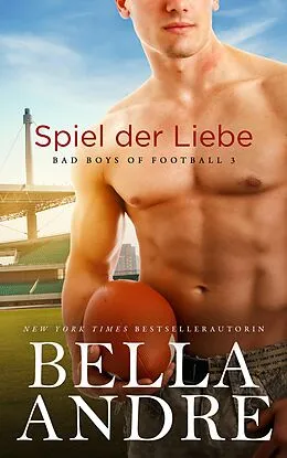 E-Book (epub) Spiel der Liebe (Bad Boys of Football 3) von Bella Andre