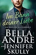 E-Book (epub) Im Bann deiner Liebe (Die Maverick Milliardäre 6)  von Bella Andre, Jennifer Skully