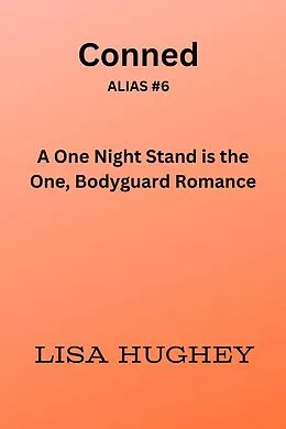 E-Book (epub) Conned (A One Night Stand is the One, Bodyguard Romance) von Lisa Hughey
