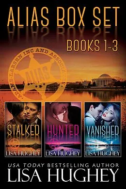 E-Book (epub) ALIAS Box Set, Books 1-3 (ALIAS Private Witness Security Romance) von Lisa Hughey