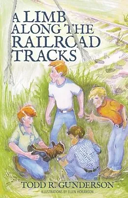 E-Book (epub) A Limb Along the Railroad Tracks von Todd Gunderson