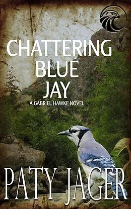 E-Book (epub) Chattering Blue Jay (Gabriel Hawke Novel, #4) von Paty Jager