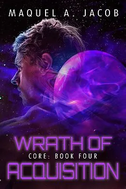 E-Book (epub) Wrath of Acquisition (Core, #4) von Maquel A. Jacob