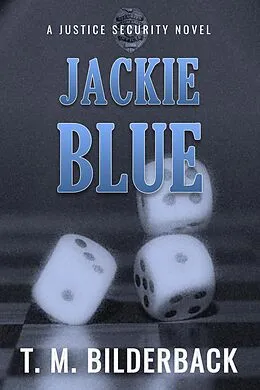 E-Book (epub) Jackie Blue: A Justice Security Novel von T. M. Bilderback