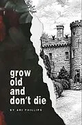E-Book (epub) Grow Old and Don't Die von Ari Phillips