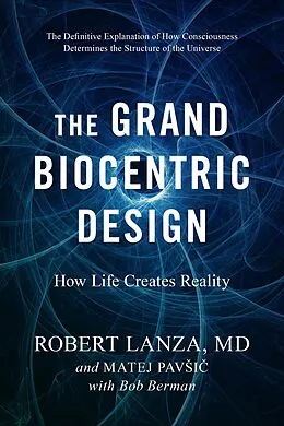E-Book (epub) The Grand Biocentric Design von Robert Lanza, Matej Pavsic, Bob Berman