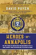 E-Book (epub) HEROES OF ANNAPOLIS: The True Stories of Nineteen Bold Men and Women of the U.S. Naval Academy, from the Mexican War to the War on Terror von David Poyer